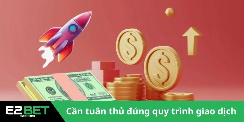 Cần tuân thủ đúng quy trình giao dịch 
