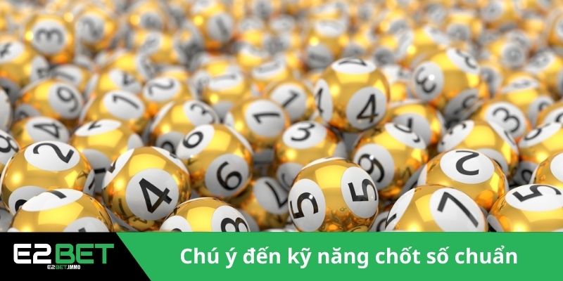 Chú ý đến kỹ năng chốt số chuẩn 