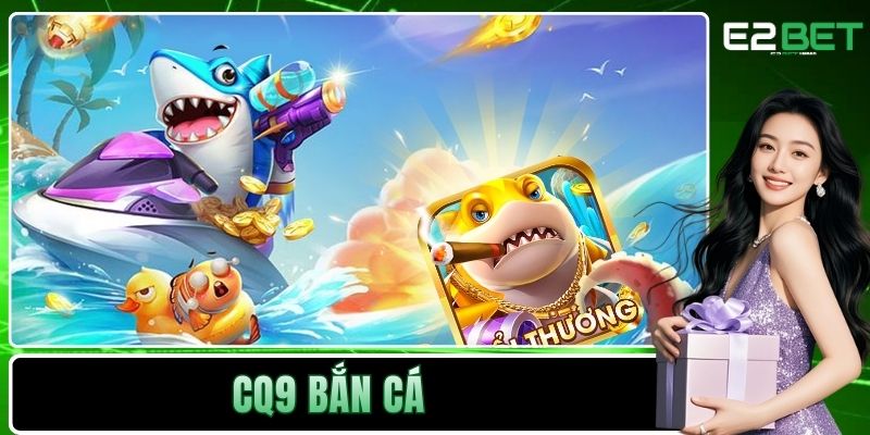 CQ9 Bắn Cá