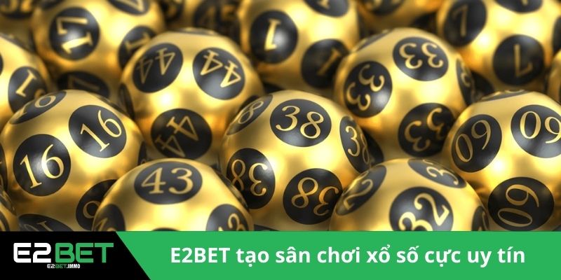 E2BET tạo sân chơi xổ số cực uy tín 