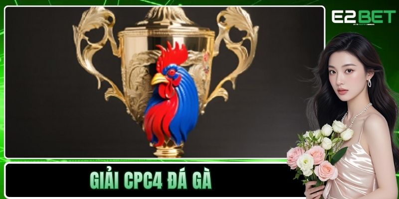 Giải CPC4 Đá Gà | Những Màn So Tài Đỉnh Cao Tại Thomo 4 Giải CPC4 đá gà