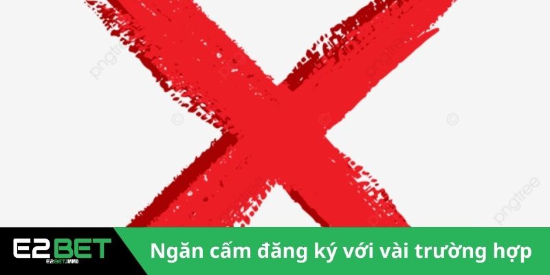 Nhà cái ngắn cấm đăng ký với vài trường hợp 