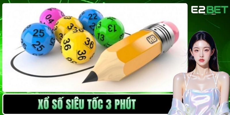Xổ Số Siêu Tốc 3 Phút Và Xu Hướng Giải Trí Thời Đại Mới Tại E2BET 7 Xổ số siêu tốc 3 phút